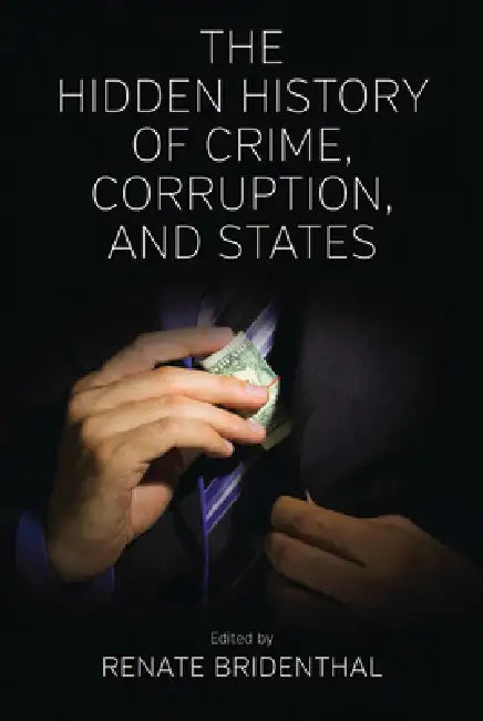 The Hidden History of Crime, Corruption, and States by Renate Bridenthal