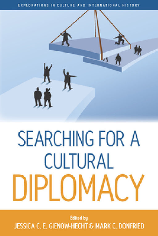 Searching for a Cultural Diplomacy by Jessica C. E. Gienow-Hecht, Mark C. Donfried