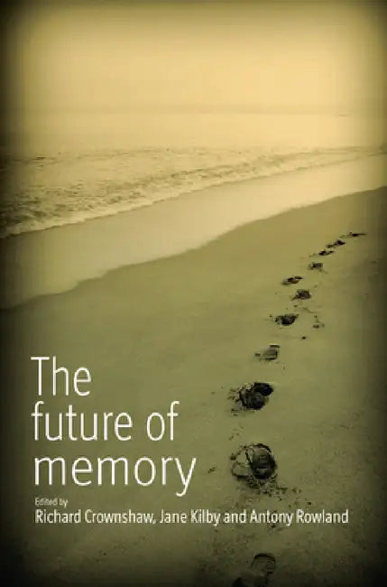 The Future of Memory by Richard Crownshaw, Jane Kilby, Antony Rowland