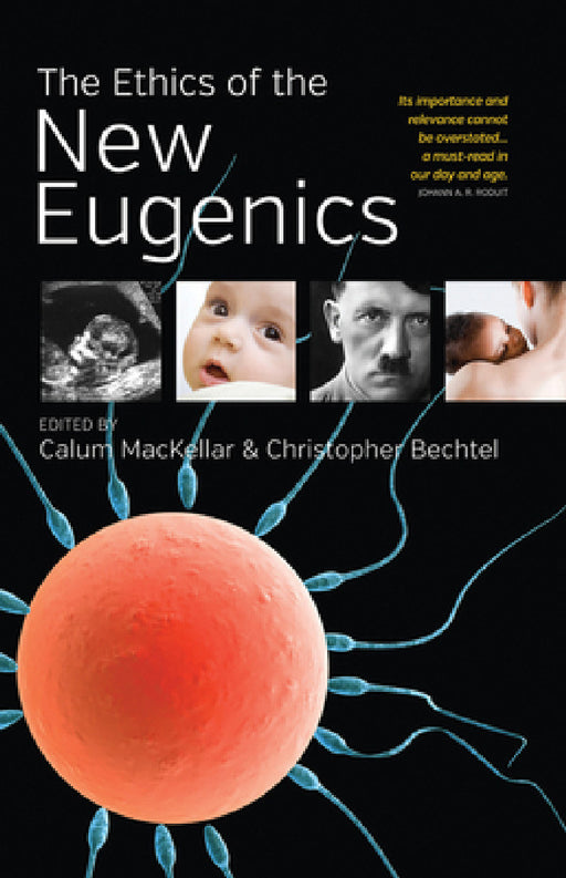 The Ethics of the New Eugenics by Calum Mackellar, Christopher Bechtel