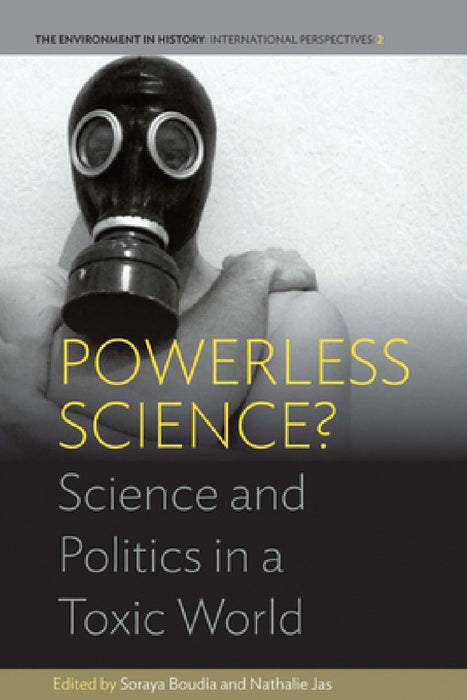 Powerless Science?: Science and Politics in a Toxic World by Soraya Boudia, Nathalie Jas