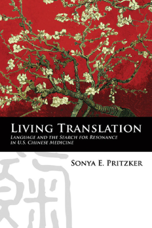 Living Translation: Language and the Search for Resonance in U.S. Chinese Medicine by Sonya Pritzker