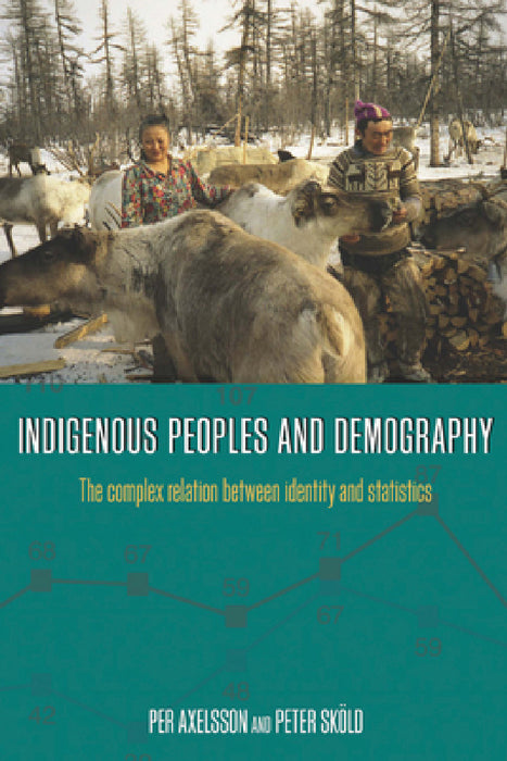 Indigenous Peoples and Demography: The Complex Relation Between Identity and Statistics by Per Axelsson, Peter Sköld