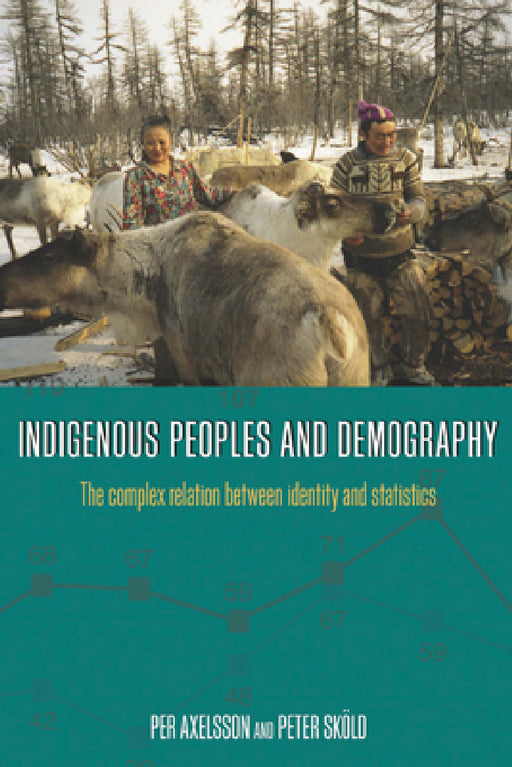 Indigenous Peoples and Demography: The Complex Relation Between Identity and Statistics by Per Axelsson, Peter Sköld