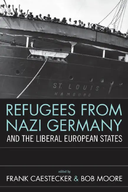 Refugees from Nazi Germany and the Liberal European States by Frank Caestecker, Bob Moore