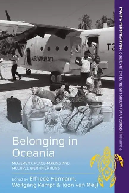Belonging in Oceania: Movement, Place-Making and Multiple Identifications by Elfriede Hermann