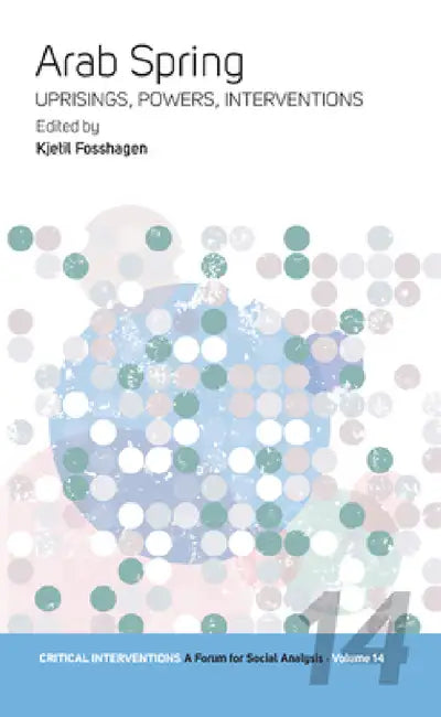 Arab Spring: Uprisings, Powers, Interventions by Kjetil Fosshagen