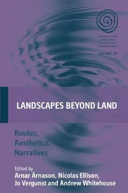 Landscapes Beyond Land: Routes, Aesthetics, Narratives by Arnar Árnason, Nicolas Ellison, Jo Vergunst