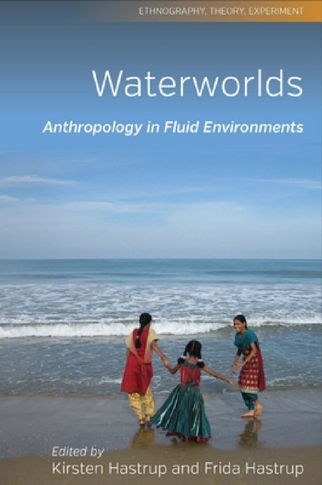 Anthropology in Fluid Environments by Kirsten Hastrup, Frida Hastrup