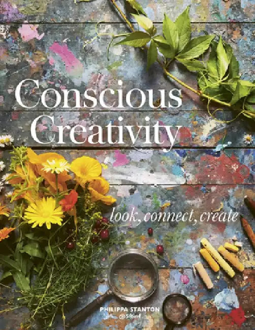 Conscious Creativity: Look. Connect. Create. by Philippa Stanton
