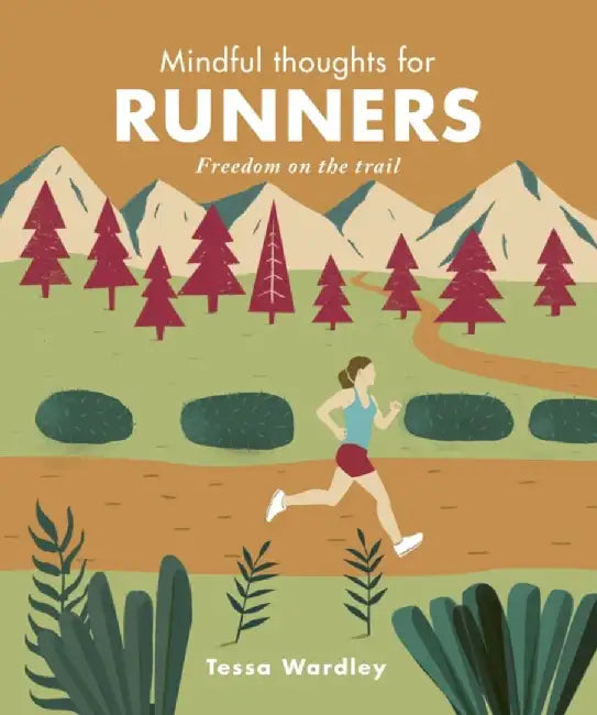 Mindful Thoughts for Runners: Freedom on the Trail by Tessa Wardley