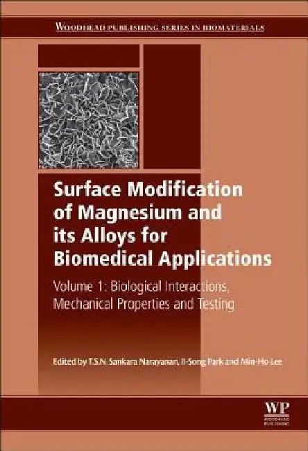 Surface Modification of Magnesium and its Alloys for Biomedical Applications: Biological Interactions, Mechanical Properties and Testing by T. S. N. Sankara Narayanan