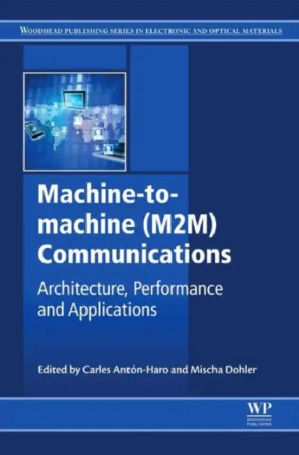 Machine-To-Machine (M2m) Communications: Architecture, Performance and Applications by Carles Anton-Haro