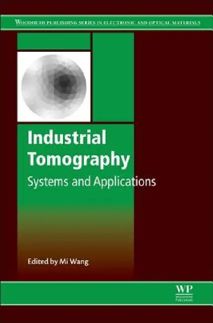 Industrial Tomography: Systems and Applications by Mi Wang