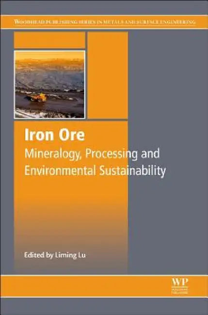 Iron Ore: Mineralogy, Processing and Environmental Sustainability by Liming Lu