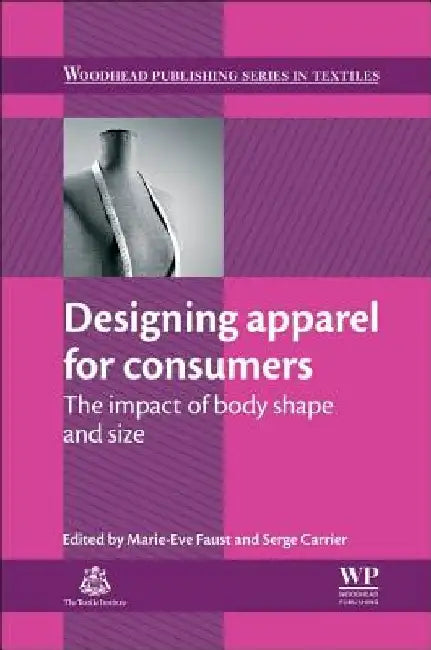 Designing Apparel for Consumers: The Impact of Body Shape and Size by M-E Faust