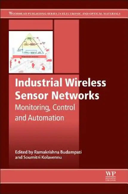 Industrial Wireless Sensor Networks: Monitoring, Control and Automation by R. Budampati, S. Kolavennu