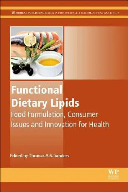 Functional Dietary Lipids: Food Formulation, Consumer Issues and Innovation for Health by Thomas A. B. Sanders