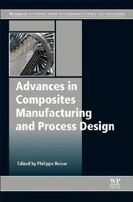 Advances in Composites Manufacturing and Process Design by Philippe Boisse