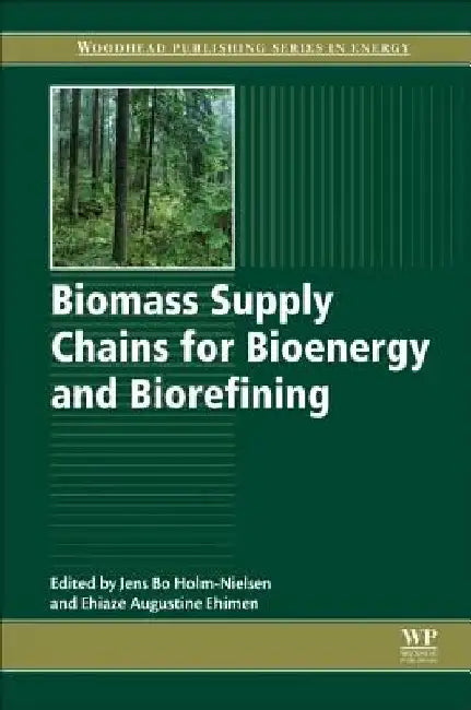 Biomass Supply Chains for Bioenergy and Biorefining by Jens Bo Holm-Nielsen