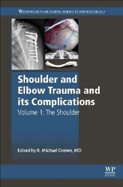 Shoulder and Elbow Trauma and its Complications: The Shoulder by Michael Greiwe
