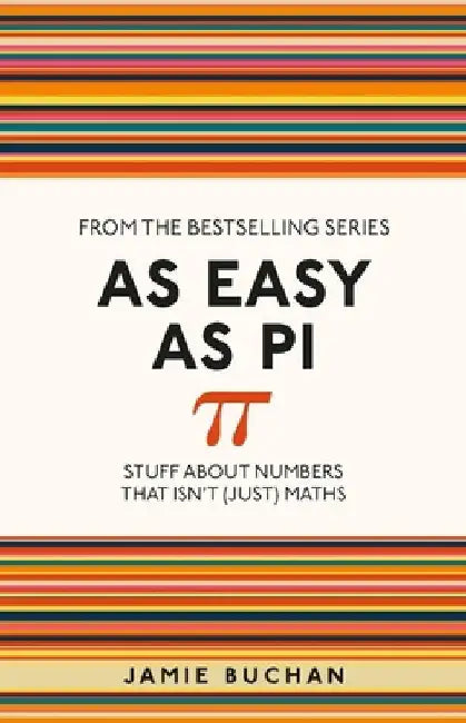 As Easy as Pi: Stuff about Numbers That Isn't (Just) Maths Volume 13 by Jamie Buchan