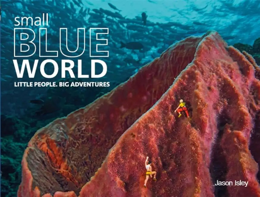 Small Blue World: Little People. Big Adventures by Jason Isley