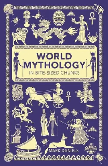 World Mythology in Bite-Sized Chunks by Mark Daniels