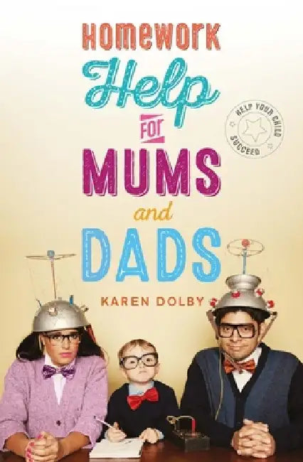 Homework Help for Mums and Dads: Help Your Child Succeed by Karen Dolby