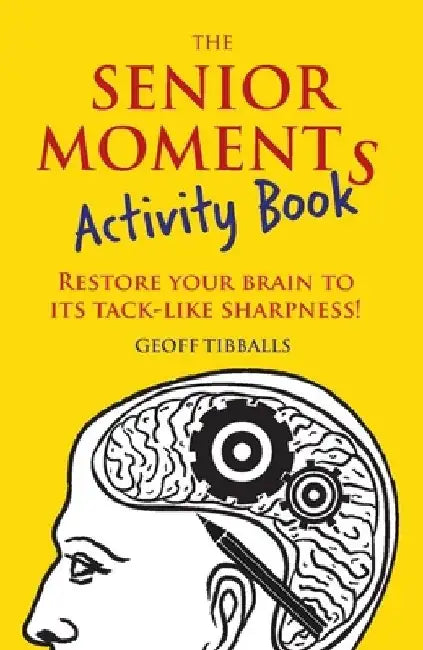 The Senior Moments Activity Book: Restore Your Brain to Its Tack-Like Sharpness! by Geoff Tibballs