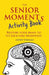 The Senior Moments Activity Book: Restore Your Brain to Its Tack-Like Sharpness! by Geoff Tibballs