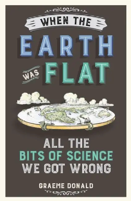 When the Earth Was Flat by Graeme Donald