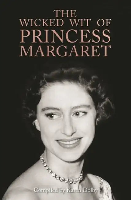 The Wicked Wit of Princess Margaret by Karen Dolby