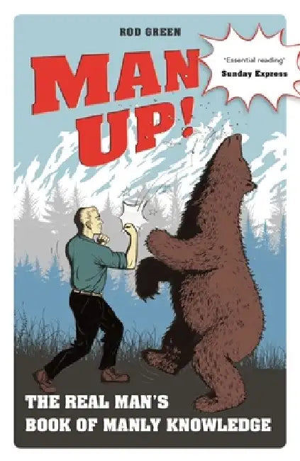 Man Up!: The Real Man's Book of Manly Knowledge by Rod Green