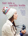 Fair Isle & Nordic Knits: 25 Projects Inspired by Traditional Colorwork Designs by Nicki Trench