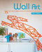 Wall Art: 35 Fresh and Striking Projects to Decorate Your Walls by Clare Youngs