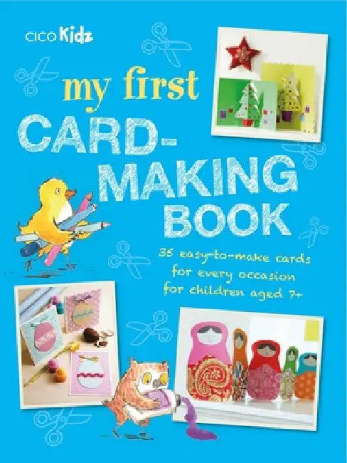 My First Card-Making Book: 35 Easy-To-Make Cards for Every Occasion for Children Aged 7+ by Cico Kidz