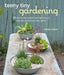 Teeny Tiny Gardening: 35 Step-By-Step Projects and Inspirational Ideas for Gardening in Tiny Spaces by Emma Hardy