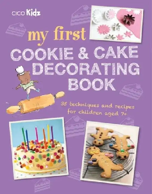 My First Cookie and Cake Decorating Book: 35 Techniques and Recipes for Children Aged 7-Plus by Clare Sayer