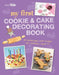 My First Cookie and Cake Decorating Book: 35 Techniques and Recipes for Children Aged 7-Plus by Clare Sayer