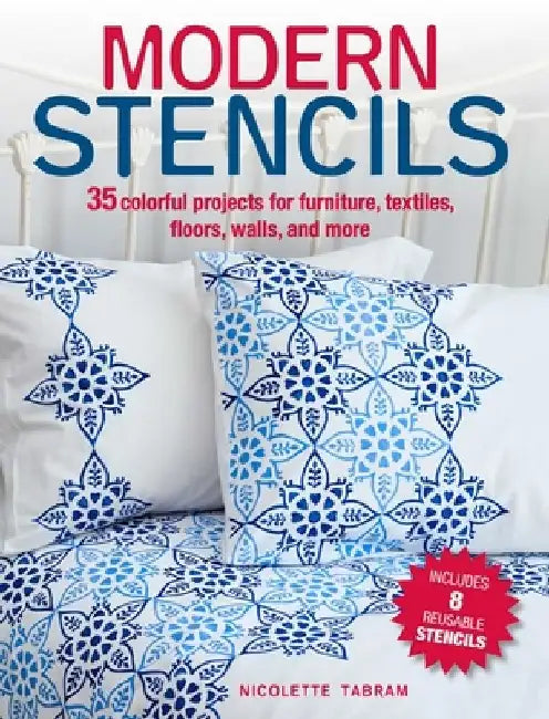 Modern Stencils: 35 Colorful Projects for Furniture, Textiles, Floors, Walls, and More by Nicolette Tabram