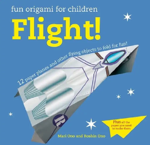Fun Origami for Children: Flight!: 12 Paper Planes and Other Flying Objects to Fold for Fun! by Mari Ono