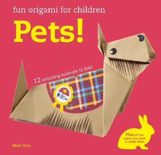 Fun Origami for Children: Pets!: 12 Amazing Animals to Fold by Mari Ono
