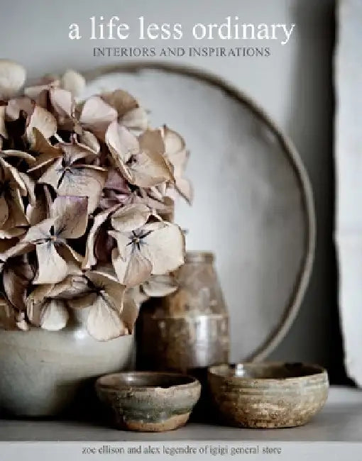 A Life Less Ordinary: Interiors and Inspirations by Zoe Ellison