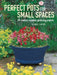 Perfect Pots for Small Spaces: 20 Creative Container Gardening Projects by George Carter
