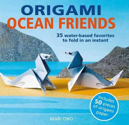 Origami Ocean Friends: 35 Water-Based Favorites to Fold in an Instant: Includes 50 Pieces of Origami Paper by Mari Ono