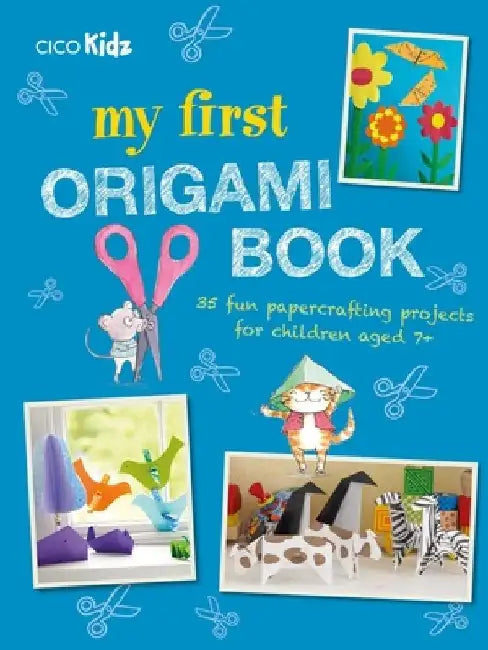 My First Origami Book: 35 Fun Papercrafting Projects for Children Aged 7+ by Cico Kidz