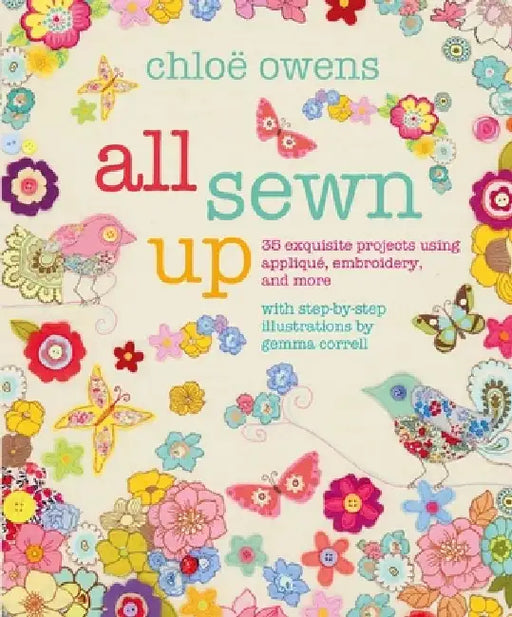 All Sewn Up: 35 Exquisite Projects Using Applique, Embroidery, and More by Chloë Owens