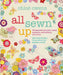 All Sewn Up: 35 Exquisite Projects Using Applique, Embroidery, and More by Chloë Owens
