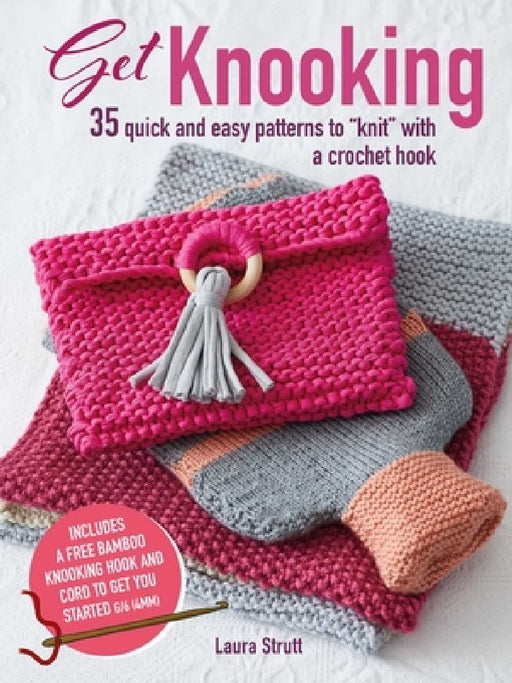 Get Knooking: 35 Quick and Easy Patterns to Knit with a Crochet Hook by Laura Strutt